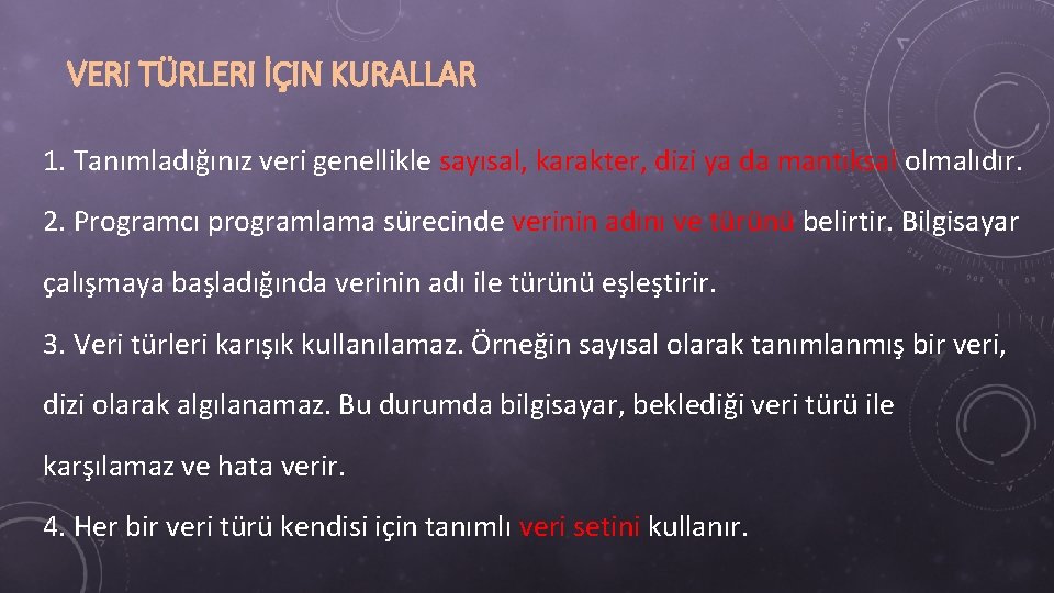 VERI TÜRLERI İÇIN KURALLAR 1. Tanımladığınız veri genellikle sayısal, karakter, dizi ya da mantıksal