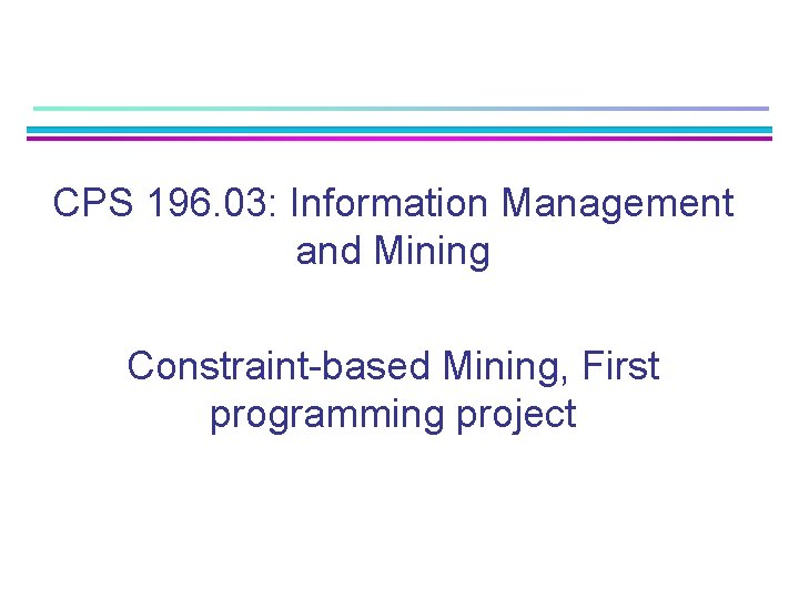 CPS 196. 03: Information Management and Mining Constraint-based Mining, First programming project 