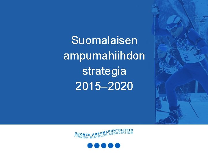 Suomalaisen ampumahiihdon strategia 2015– 2020 