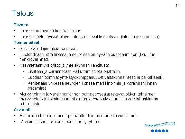 14 Talous Tavoite • Lajissa on terve ja kestävä talous. • Lajissa käytettävissä olevat