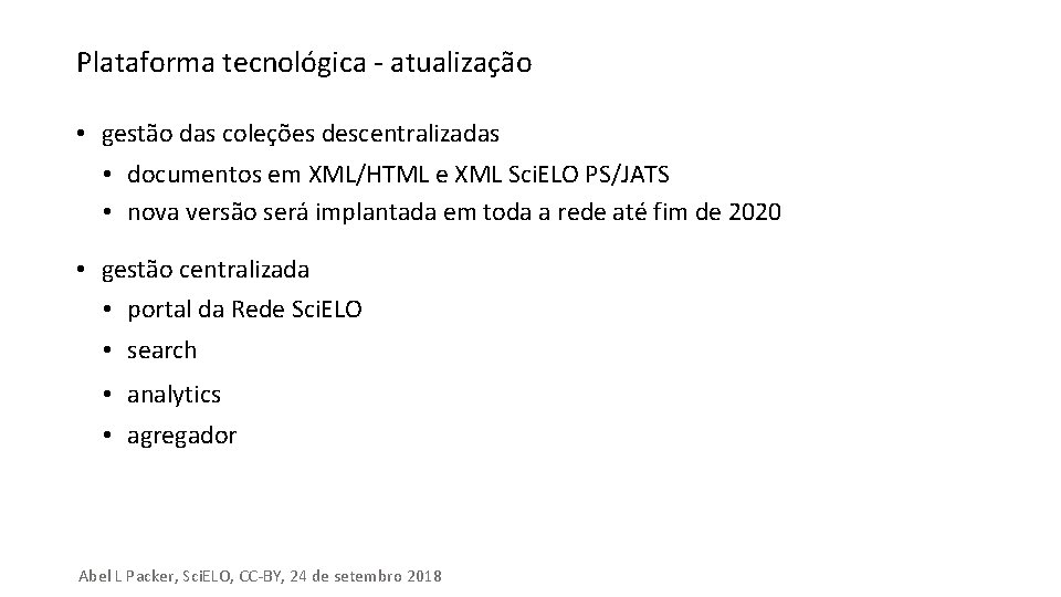 Plataforma tecnológica - atualização • gestão das coleções descentralizadas • documentos em XML/HTML e