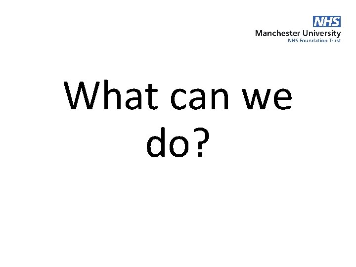 What can we do? What can we do?