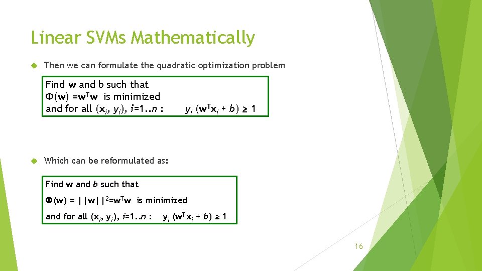 Linear SVMs Mathematically Then we can formulate the quadratic optimization problem Find w and