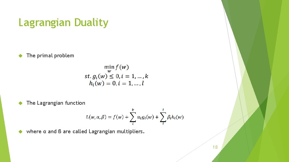 Lagrangian Duality The primal problem The Lagrangian function where α and β are called