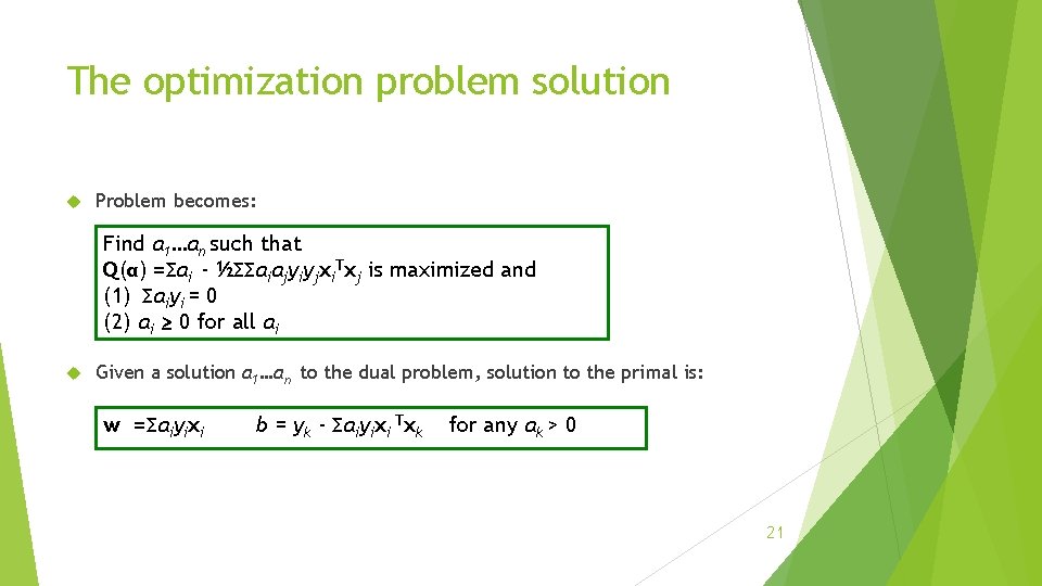 The optimization problem solution Problem becomes: Find α 1…αn such that Q(α) =Σαi -