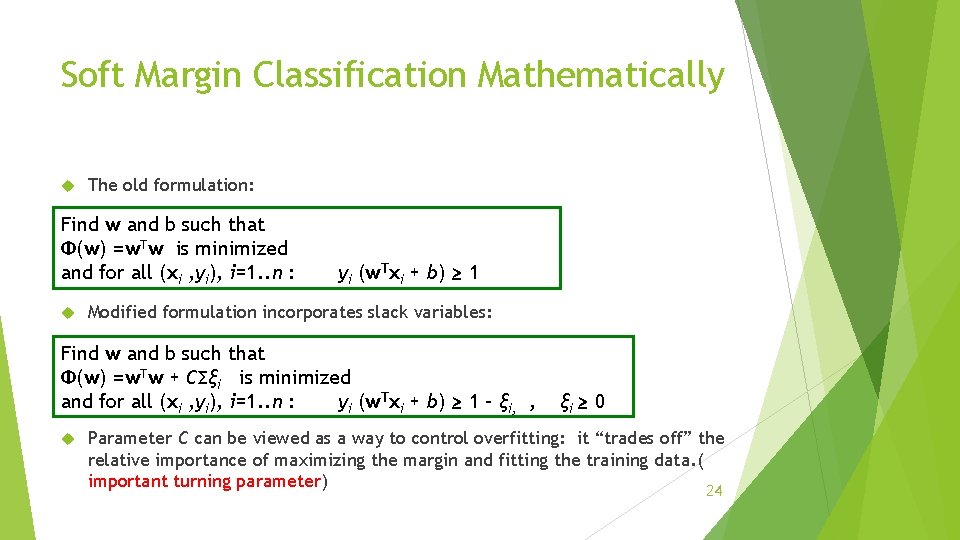 Soft Margin Classification Mathematically The old formulation: Find w and b such that Φ(w)