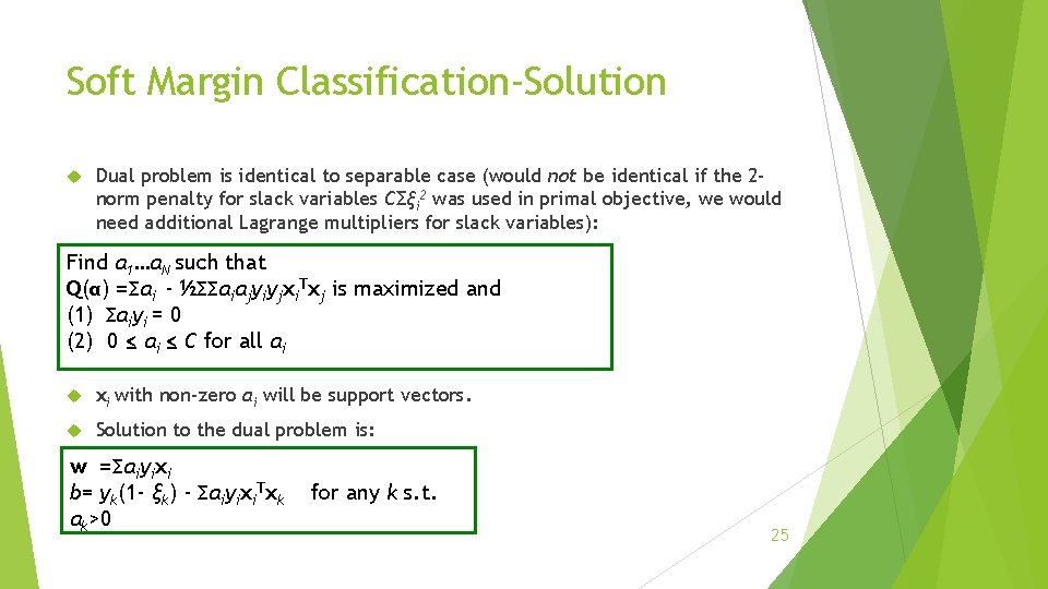 Soft Margin Classification-Solution Dual problem is identical to separable case (would not be identical