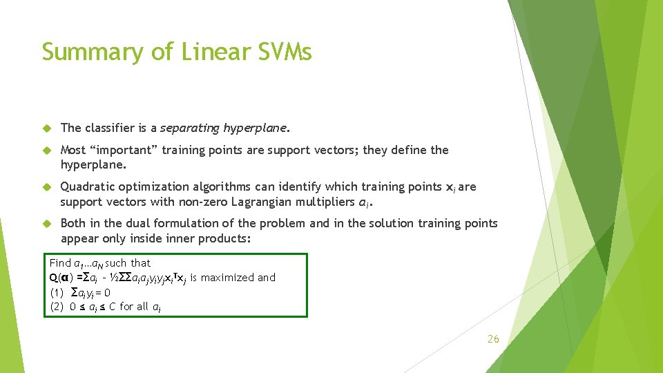 Summary of Linear SVMs The classifier is a separating hyperplane. Most “important” training points