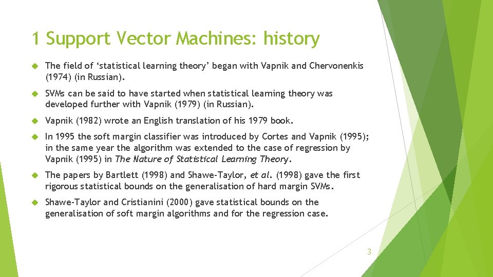 1 Support Vector Machines: history The field of ‘statistical learning theory’ began with Vapnik
