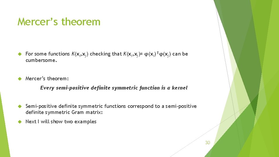 Mercer’s theorem For some functions K(xi, xj) checking that K(xi, xj)= φ(xi) Tφ(xj) can