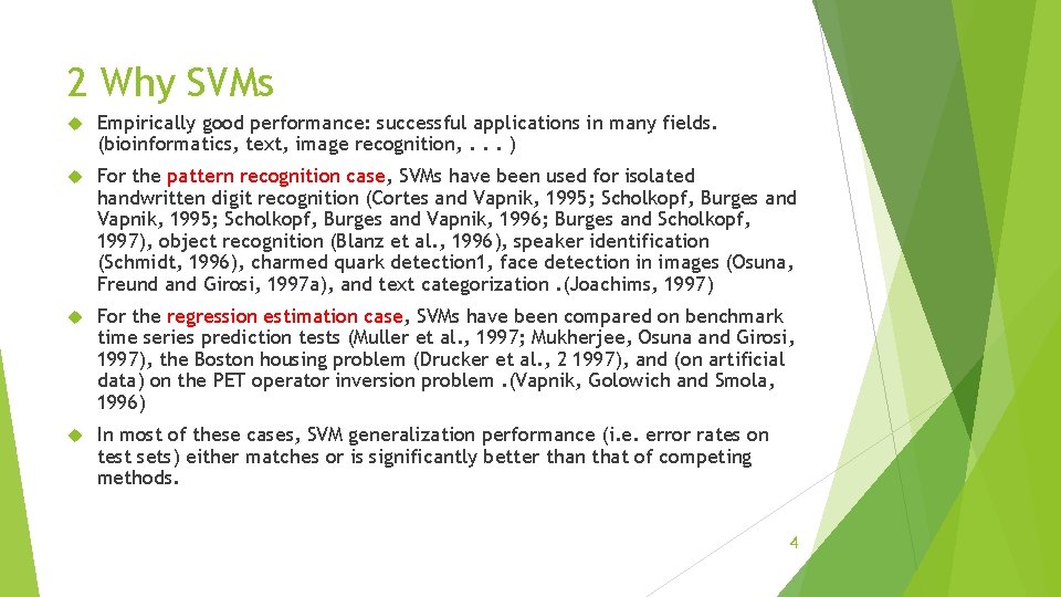 2 Why SVMs Empirically good performance: successful applications in many fields. (bioinformatics, text, image