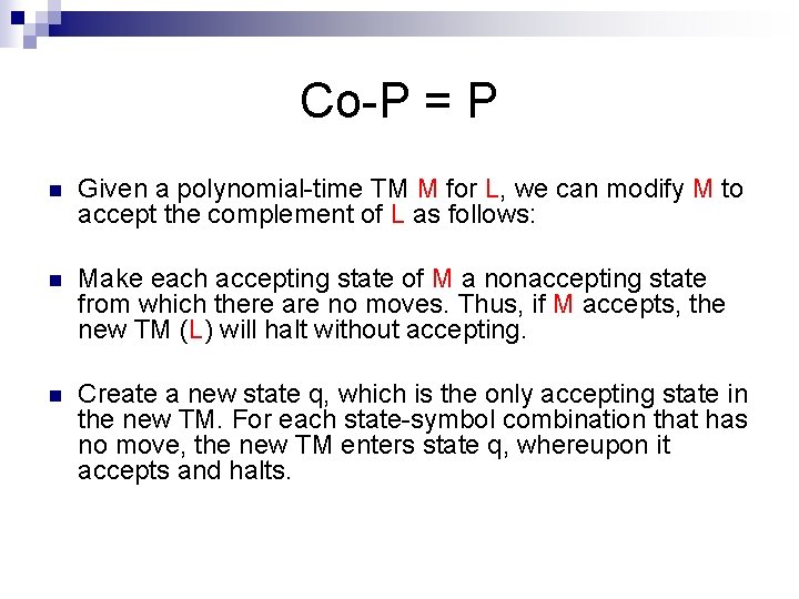 Co-P = P n Given a polynomial-time TM M for L, we can modify