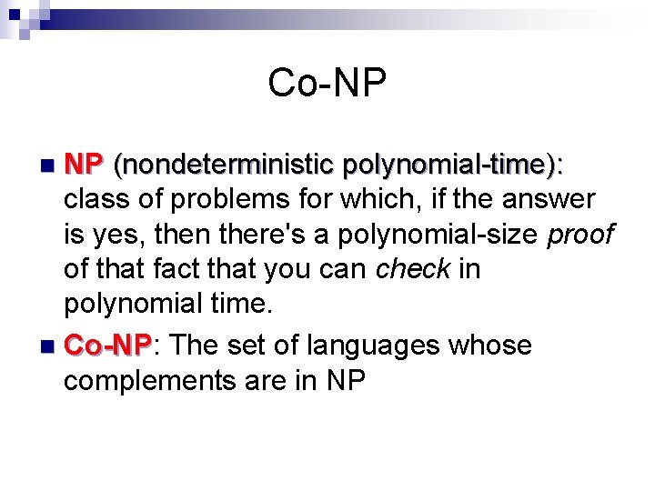 Co-NP NP (nondeterministic polynomial-time): class of problems for which, if the answer is yes,