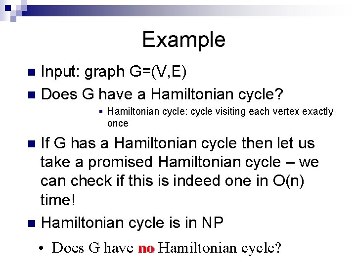 Example Input: graph G=(V, E) n Does G have a Hamiltonian cycle? n §