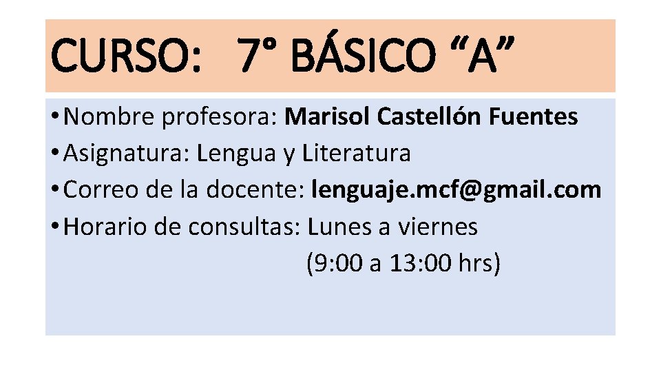 CURSO: 7° BÁSICO “A” • Nombre profesora: Marisol Castellón Fuentes • Asignatura: Lengua y