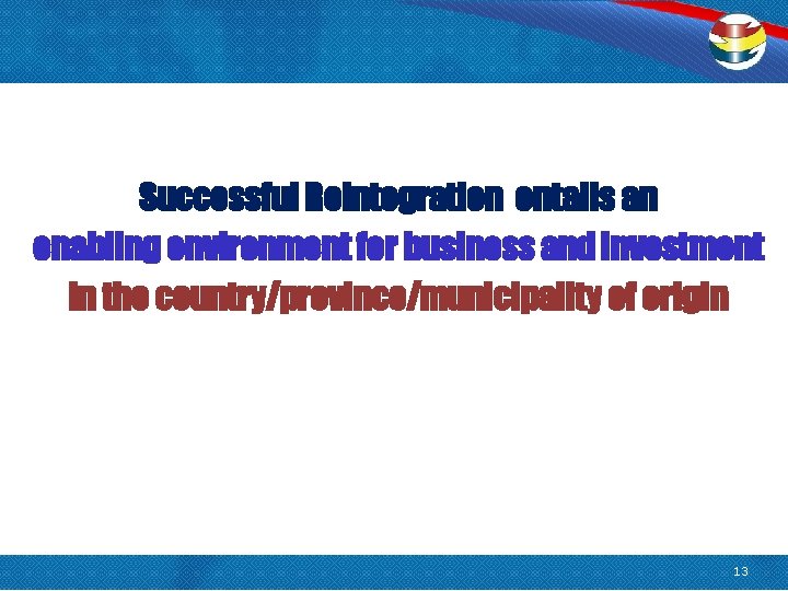 Successful Reintegration entails an enabling environment for business and investment in the country/province/municipality of