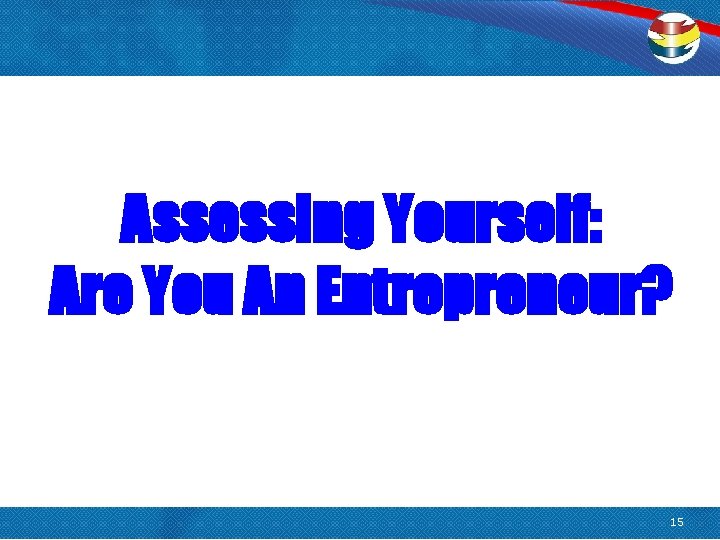 Assessing Yourself: Are You An Entrepreneur? 15 