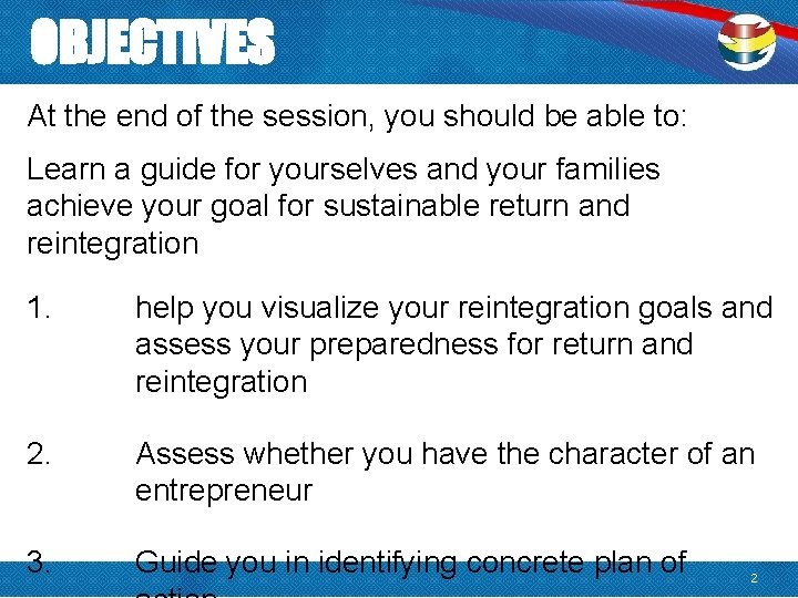 OBJECTIVES At the end of the session, you should be able to: Learn a