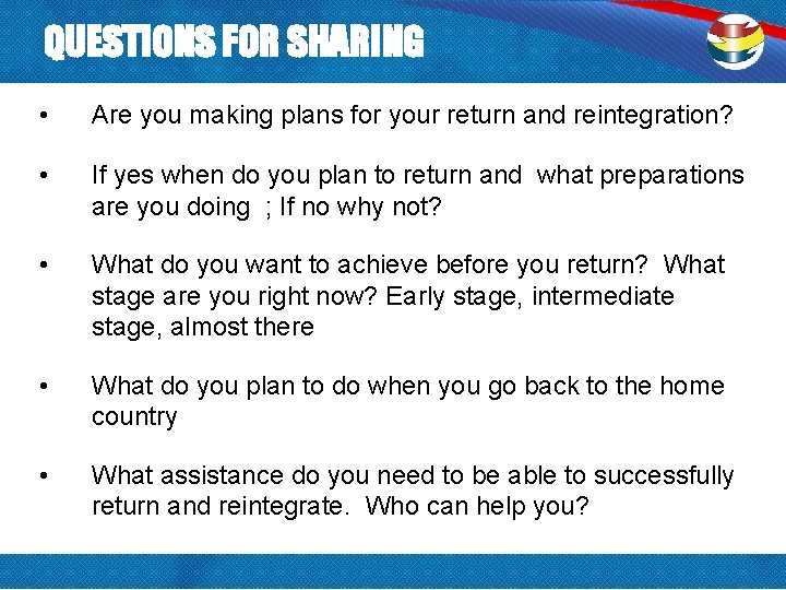 QUESTIONS FOR SHARING • Are you making plans for your return and reintegration? •