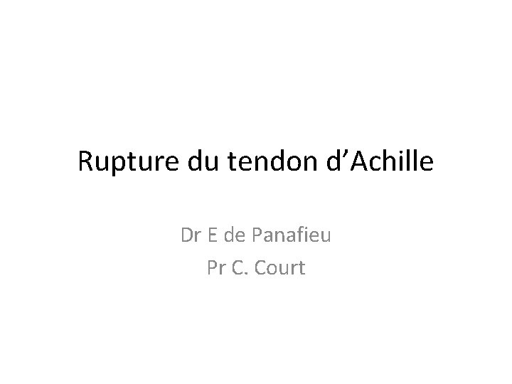 Rupture du tendon d’Achille Dr E de Panafieu Pr C. Court 