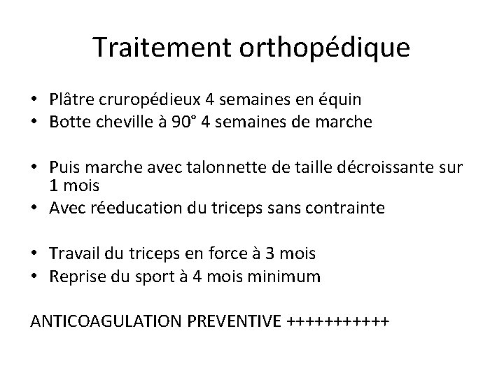 Traitement orthopédique • Plâtre cruropédieux 4 semaines en équin • Botte cheville à 90°