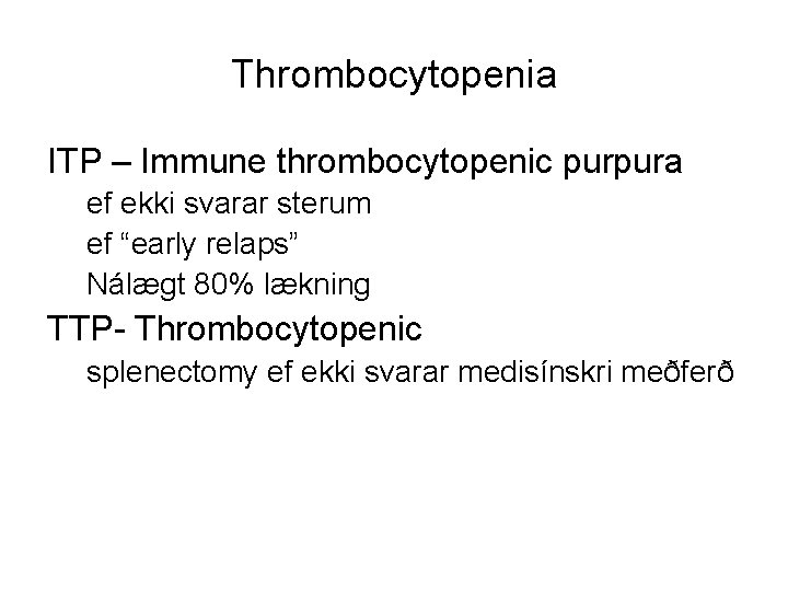 Thrombocytopenia ITP – Immune thrombocytopenic purpura ef ekki svarar sterum ef “early relaps” Nálægt