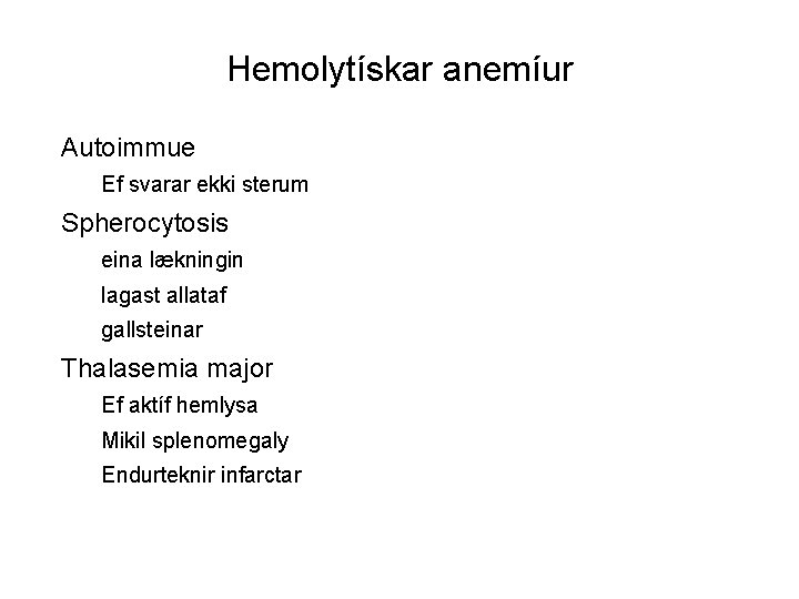 Hemolytískar anemíur Autoimmue Ef svarar ekki sterum Spherocytosis eina lækningin lagast allataf gallsteinar Thalasemia