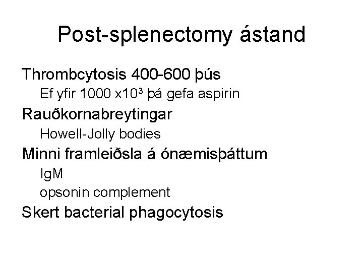 Post-splenectomy ástand Thrombcytosis 400 -600 þús Ef yfir 1000 x 103 þá gefa aspirin