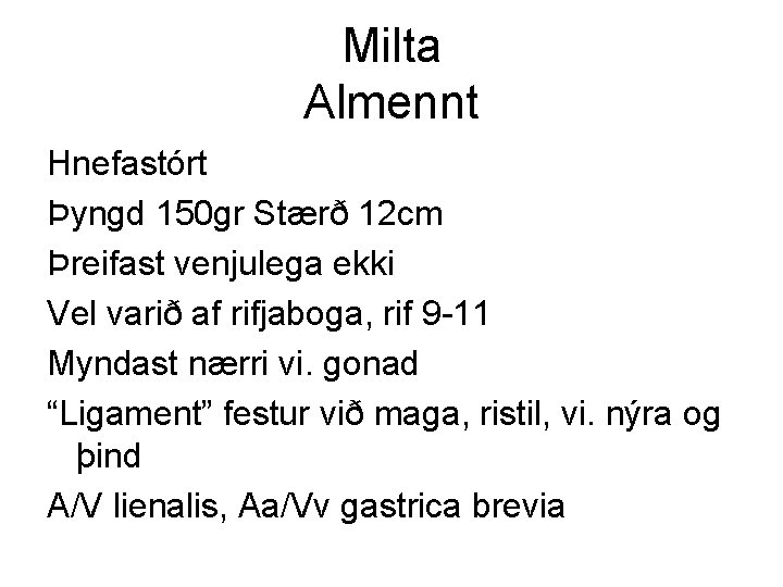 Milta Almennt Hnefastórt Þyngd 150 gr Stærð 12 cm Þreifast venjulega ekki Vel varið