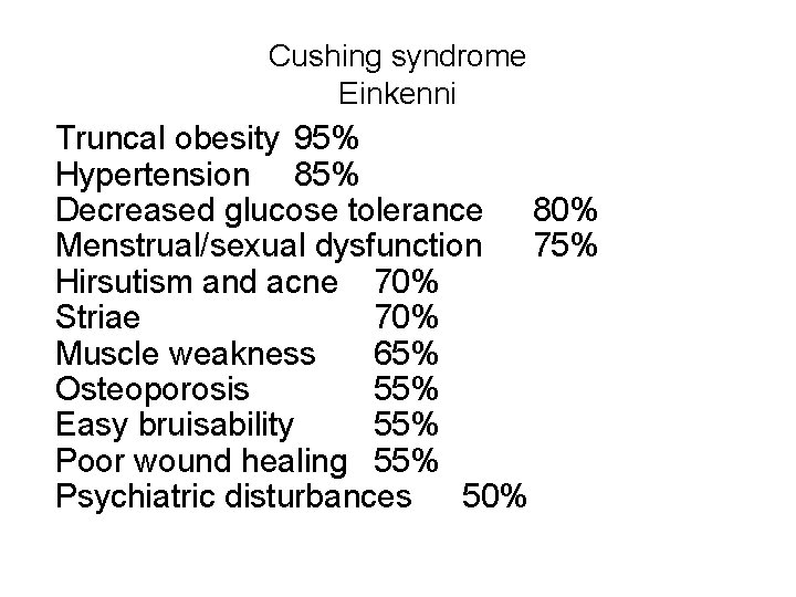 Cushing syndrome Einkenni Truncal obesity 95% Hypertension 85% Decreased glucose tolerance 80% Menstrual/sexual dysfunction