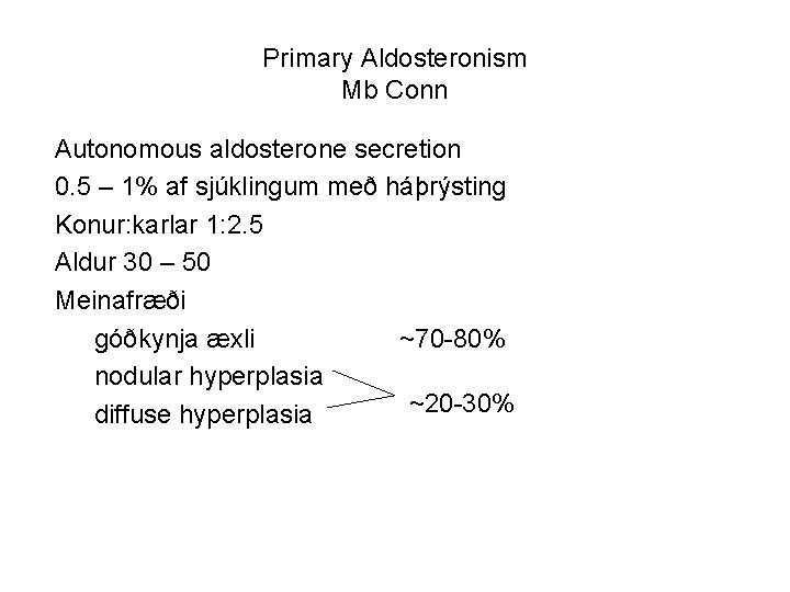 Primary Aldosteronism Mb Conn Autonomous aldosterone secretion 0. 5 – 1% af sjúklingum með