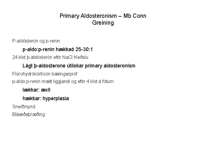 Primary Aldosteronism – Mb Conn Greining P-aldósterón og p-renin p-aldo: p-renin hækkað 25 -30: