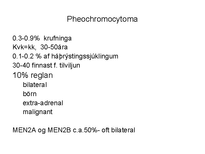 Pheochromocytoma 0. 3 -0. 9% krufninga Kvk=kk, 30 -50ára 0. 1 -0. 2 %