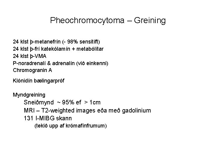 Pheochromocytoma – Greining 24 klst þ-metanefrín (- 98% sensitíft) 24 klst þ-frí katekólamín +