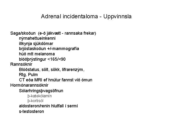 Adrenal incidentaloma - Uppvinnsla Saga/skoðun (e-ð jákvætt - rannsaka frekar) nýrnahettueinkenni illkynja sjúkdómar brjóstaskoðun