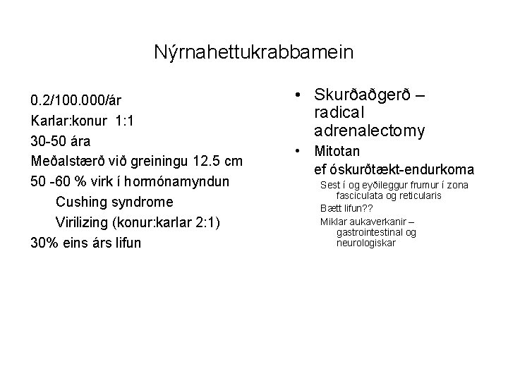 Nýrnahettukrabbamein 0. 2/100. 000/ár Karlar: konur 1: 1 30 -50 ára Meðalstærð við greiningu