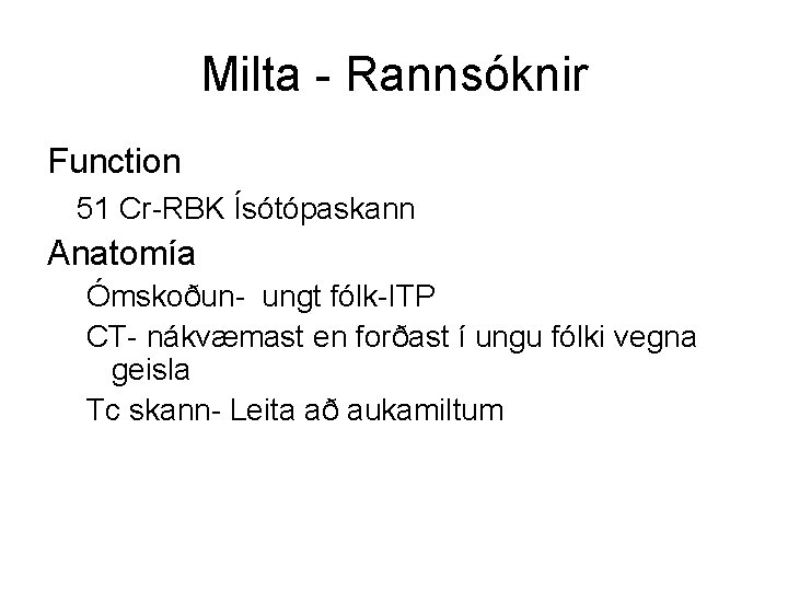 Milta - Rannsóknir Function 51 Cr-RBK Ísótópaskann Anatomía Ómskoðun- ungt fólk-ITP CT- nákvæmast en