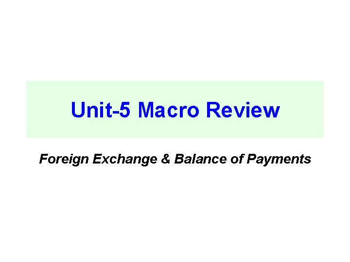 Unit-5 Macro Review Foreign Exchange & Balance of Payments 