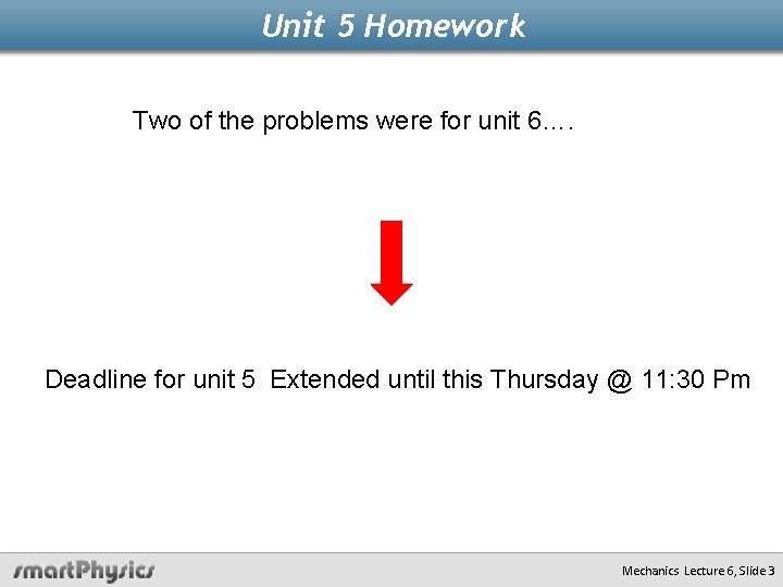 Unit 5 Homework Two of the problems were for unit 6…. Deadline for unit