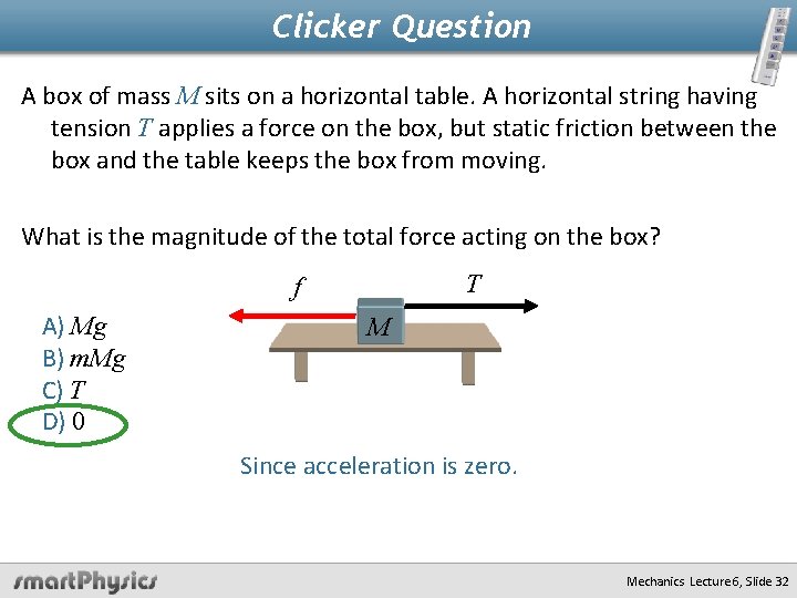 Clicker Question A box of mass M sits on a horizontal table. A horizontal