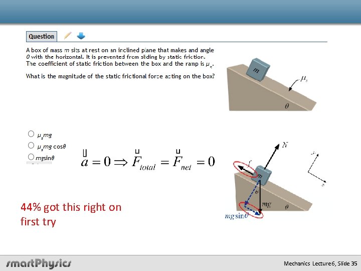 44% got this right on first try Mechanics Lecture 6, Slide 35 