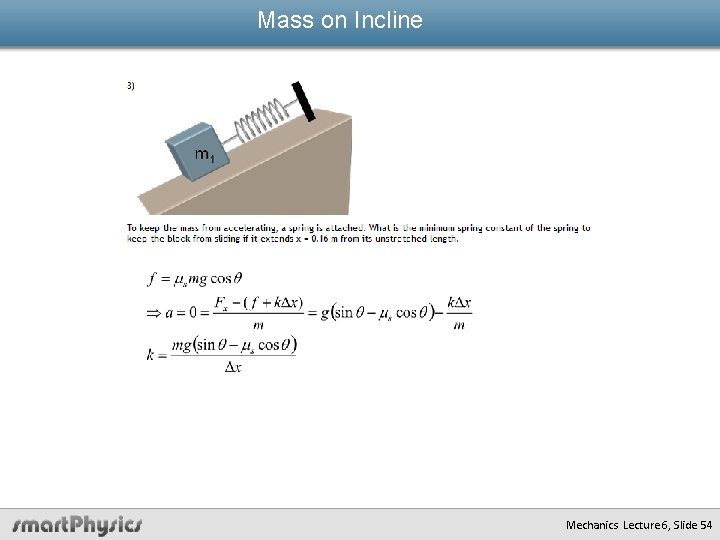 Mass on Incline Mechanics Lecture 6, Slide 54 