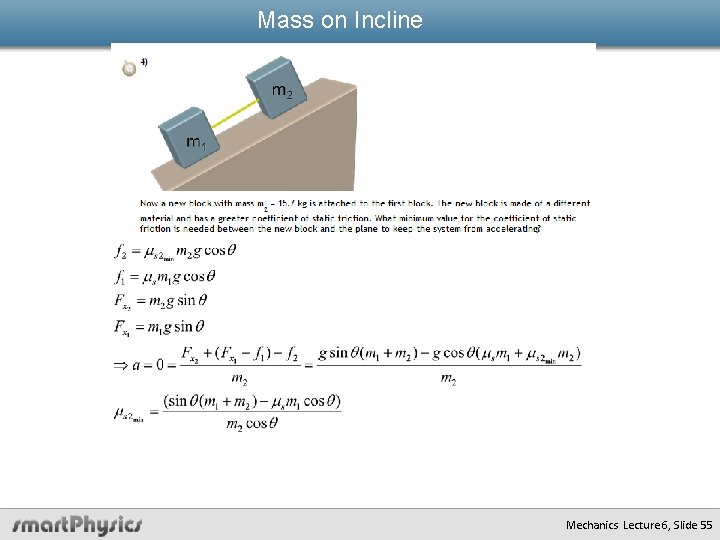 Mass on Incline Mechanics Lecture 6, Slide 55 