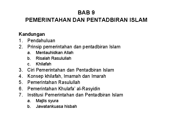 BAB 9 PEMERINTAHAN DAN PENTADBIRAN ISLAM Kandungan 1. Pendahuluan 2. Prinsip pemerintahan dan pentadbiran