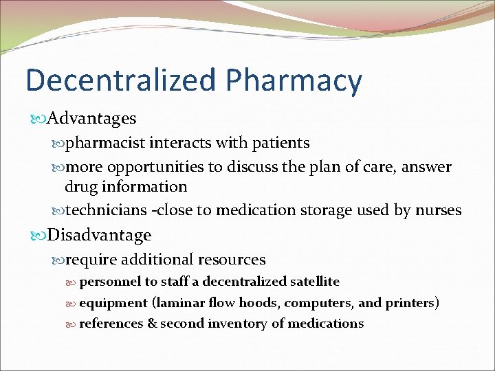 Decentralized Pharmacy Advantages pharmacist interacts with patients more opportunities to discuss the plan of