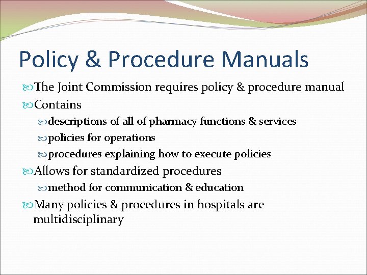 Policy & Procedure Manuals The Joint Commission requires policy & procedure manual Contains descriptions