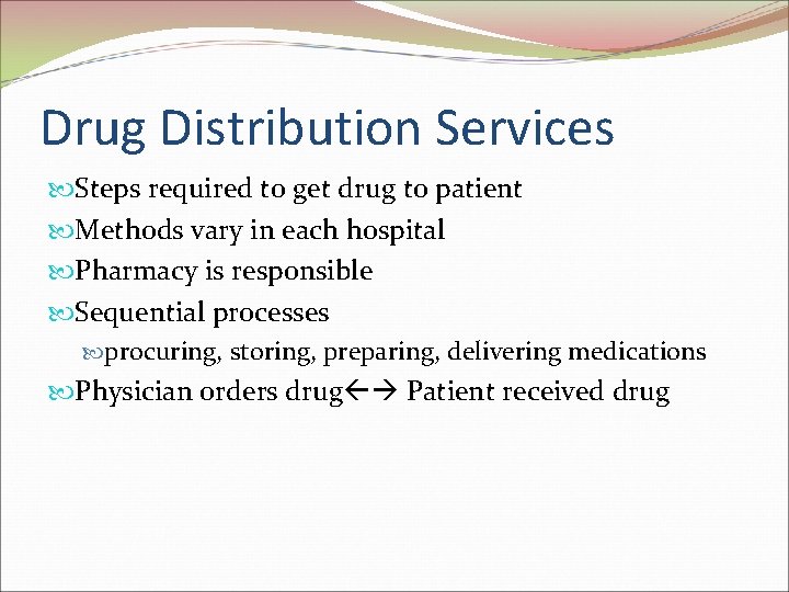 Drug Distribution Services Steps required to get drug to patient Methods vary in each