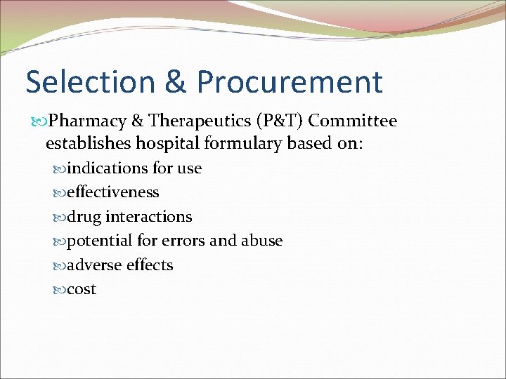 Selection & Procurement Pharmacy & Therapeutics (P&T) Committee establishes hospital formulary based on: indications