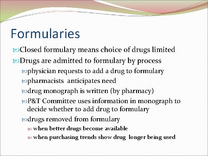 Formularies Closed formulary means choice of drugs limited Drugs are admitted to formulary by