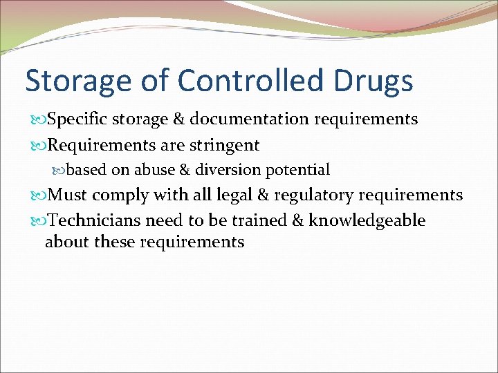 Storage of Controlled Drugs Specific storage & documentation requirements Requirements are stringent based on
